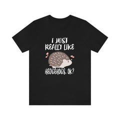 I Just Really Like Hedgehogs OK Shirt - hedgehog print design