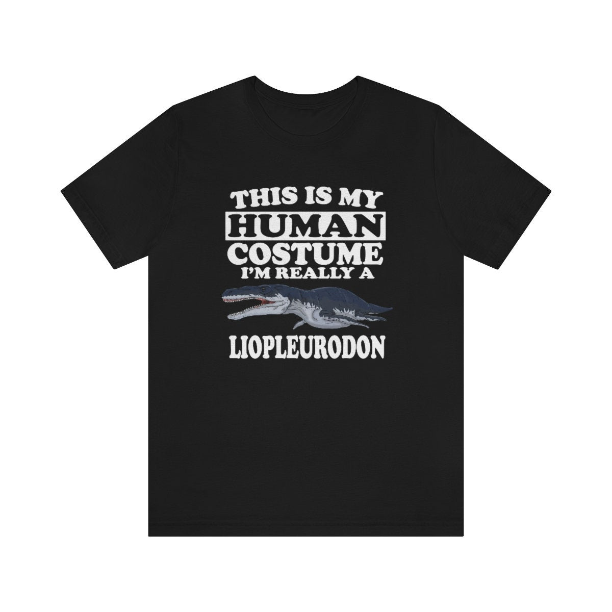 This Is My Human Costume I'm Really A Liopleurodon Dinosaur Shirt, Liopleurodon Lover Shirt, Dinosaur Lover Gift, Animal Adult Kids T-Shirt Image 1