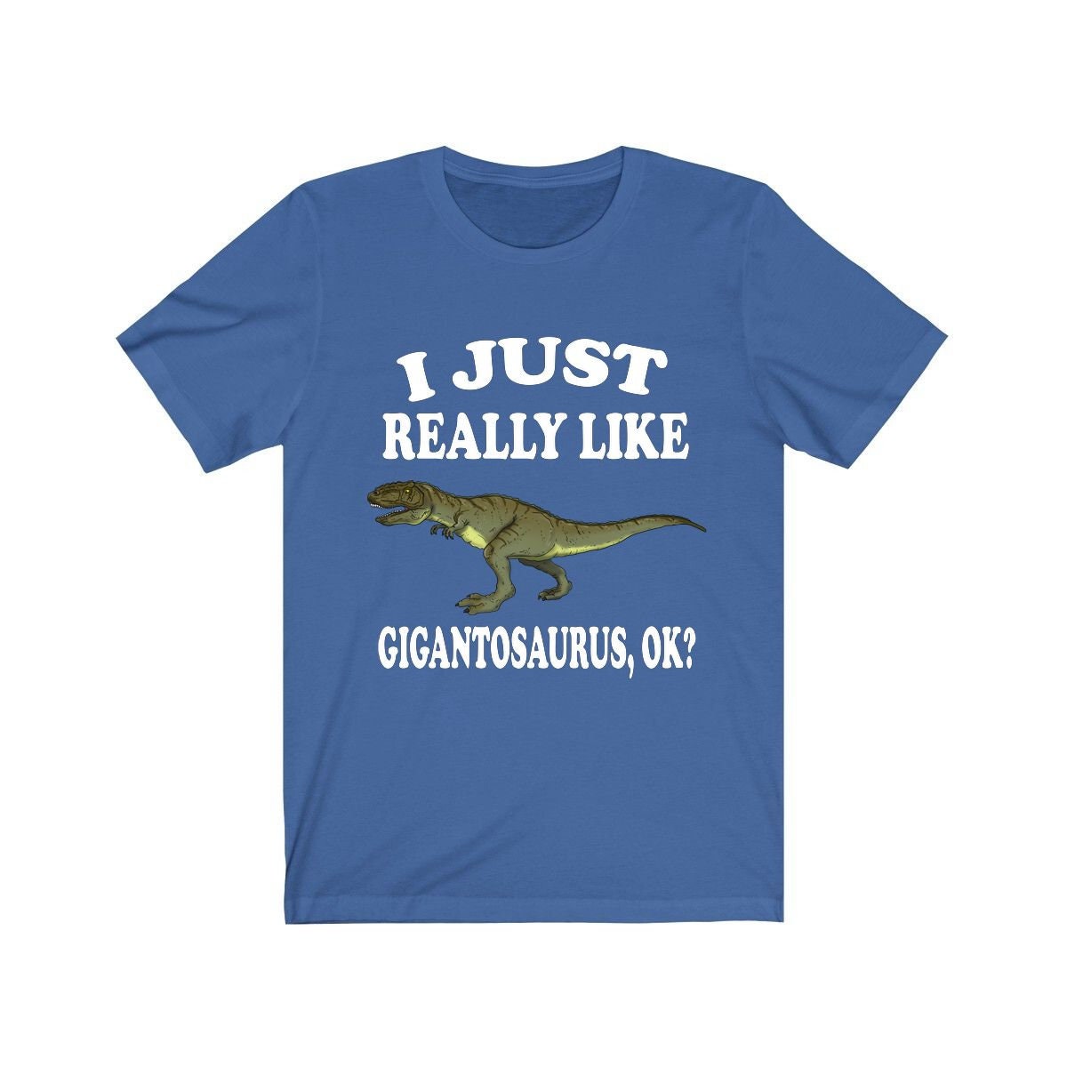 I Just Really Like Gigantosaurus OK Dinosaurs Shirt - Giganotosaurus print design