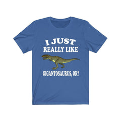 I Just Really Like Gigantosaurus OK Dinosaurs Shirt - Giganotosaurus print design