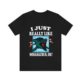 I Just Really Like Mosasaurus Ok Dinosaurs Shirt, Mosasaurus Lover Shirt, Dinosaur Lover Gift, Mosasaurus Dinosaur Gift T-Shirt Image 1