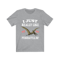 I just really like pterodactyls ok flying dinosaur lover tee