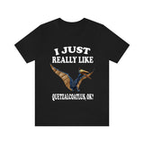 I Just Really Like Quetzalcoatlus Ok Dinosaurs Shirt, Quetzalcoatlus Lover Shirt, Dinosaur Lover Gift, Quetzalcoatlus Dinosaur Gift T-Shirt Image 1