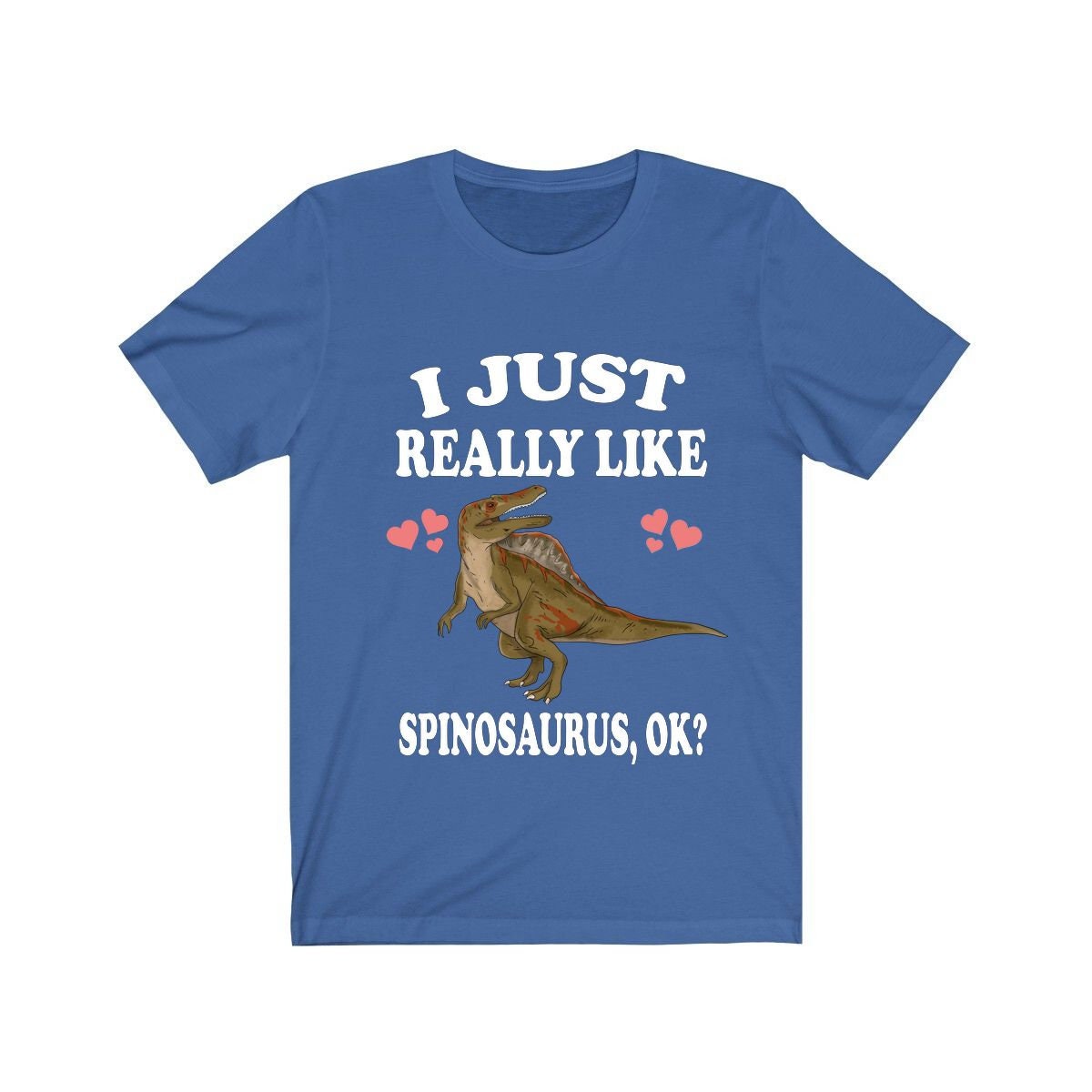 I just really like spinosaurus ok Cretaceous dinosaur lover tee
