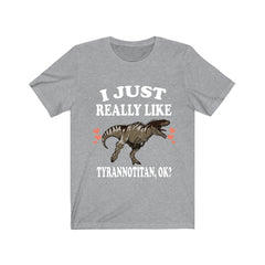 I just really like tyrannotitan ok Cretaceous theropod dinosaur tee