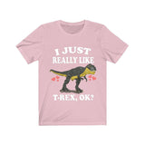 I Just Really Like T-Rex Ok Dinosaurs Shirt, T-Rex Lover Shirt, Dinosaur Lover Gift, T-Rex Dinosaur Gift T-Shirt Image 4