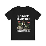 I Just Really Like Velociraptors Ok Dinosaurs Shirt, Velociraptors Lover Shirt, Dinosaur Lover Gift, Velociraptors Dinosaur Gift T-Shirt Image 2