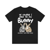 Of Course I Talk To My Bunny I Need Expert Advice Shirt, Rabbit Lover Shirt, Bunny Lover Shirt, Bunny Shirt, Bunny Lover Gift, Animal Shirt Image 1