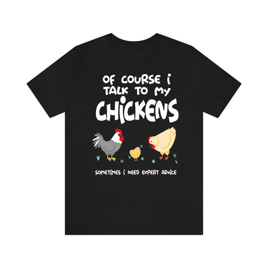 Of Course I Talk To My Chickens Expert Advice Shirt - chicken print design