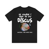 Of Course I Talk To My Discus I Need Expert Advice Shirt, Discus Lover Shirt, Funny Discus Shirt, Discus Lover Gift, Boy Girl Shirt Image 1