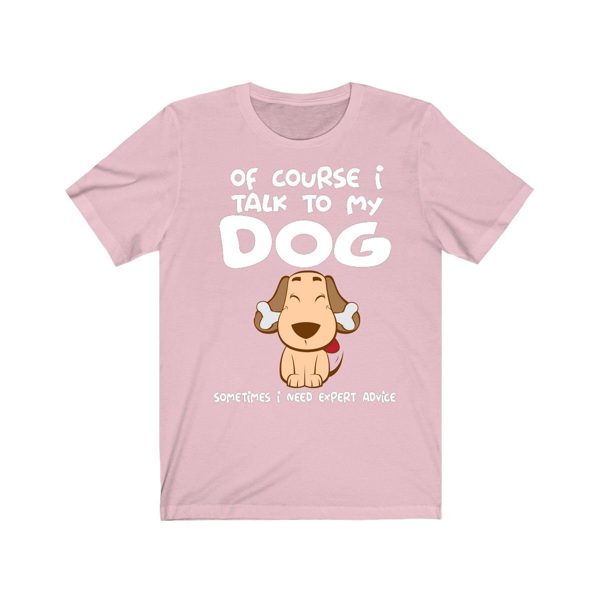 Of Course I Talk To My Dog I Need Expert Advice Shirt, Dog Shirt, Dog Lover Gift, Dog Owner Shirt, Animal Adult Toddler Infant Kids T-Shirt Image 4