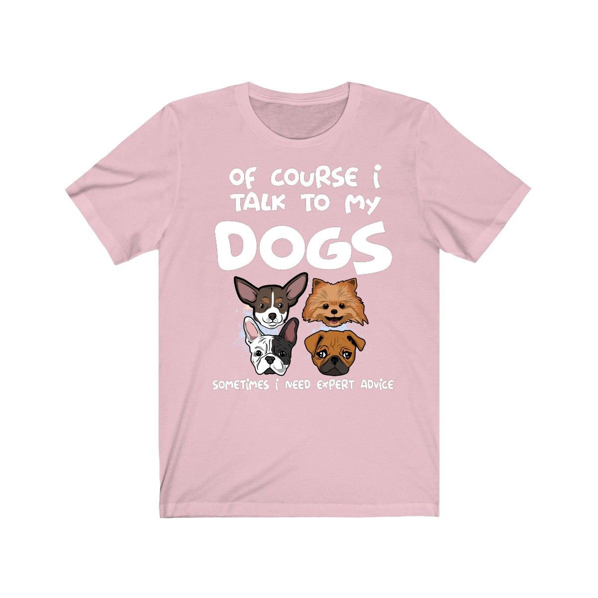 Of Course I Talk To My Dogs I Need Expert Advice Shirt, Dog Shirt, Dog Lover Gift, Dog Owner Shirt, Animal Adult Toddler Infant Kids T-Shirt Image 4
