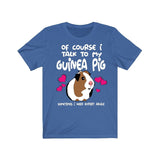 Of Course I Talk To My Guinea Pig I Need Expert Advice  Shirt, Guinea Pig Owner Shirt, Guinea Pig Lover Gift, Guinea Pig Tee, Guinea Pig Image 2