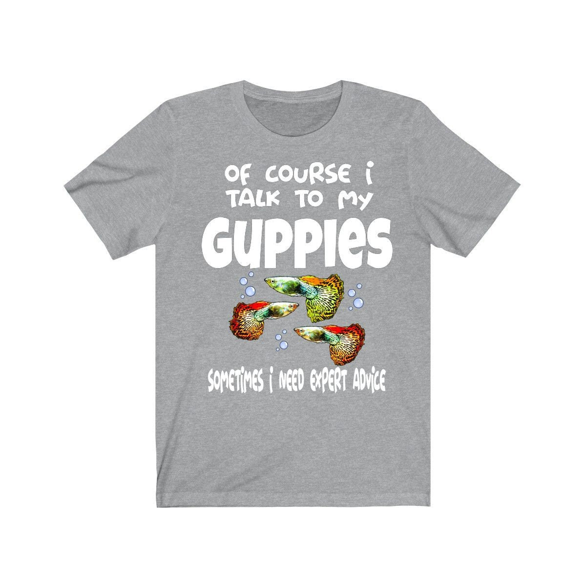 Of Course I Talk To My Guppies I Need Expert Advice Shirt - guppy print design