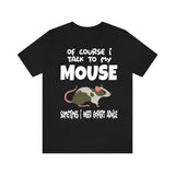 Of Course I Talk To My Mouse I Need Expert Advice Shirt, Mouse Lover Shirt, Mice Lover Gift, Mouse Tee, Animal Adult Toddler Kids T-Shirt Image 1