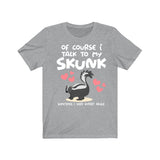 Of Course I Talk To My Skunk I Need Expert Advice Shirt, Skunk Lover Shirt, Skunk Lover Gift, Animal Lover Shirt, Adult Toddler T-Shirt Image 3