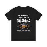 Of Course I Talk To My Tarantula I Need Expert Advice Shirt, Tarantula Lover Shirt, Spider Shirt, Animal Lover Shirt, Adult Kids T-Shirt Image 1