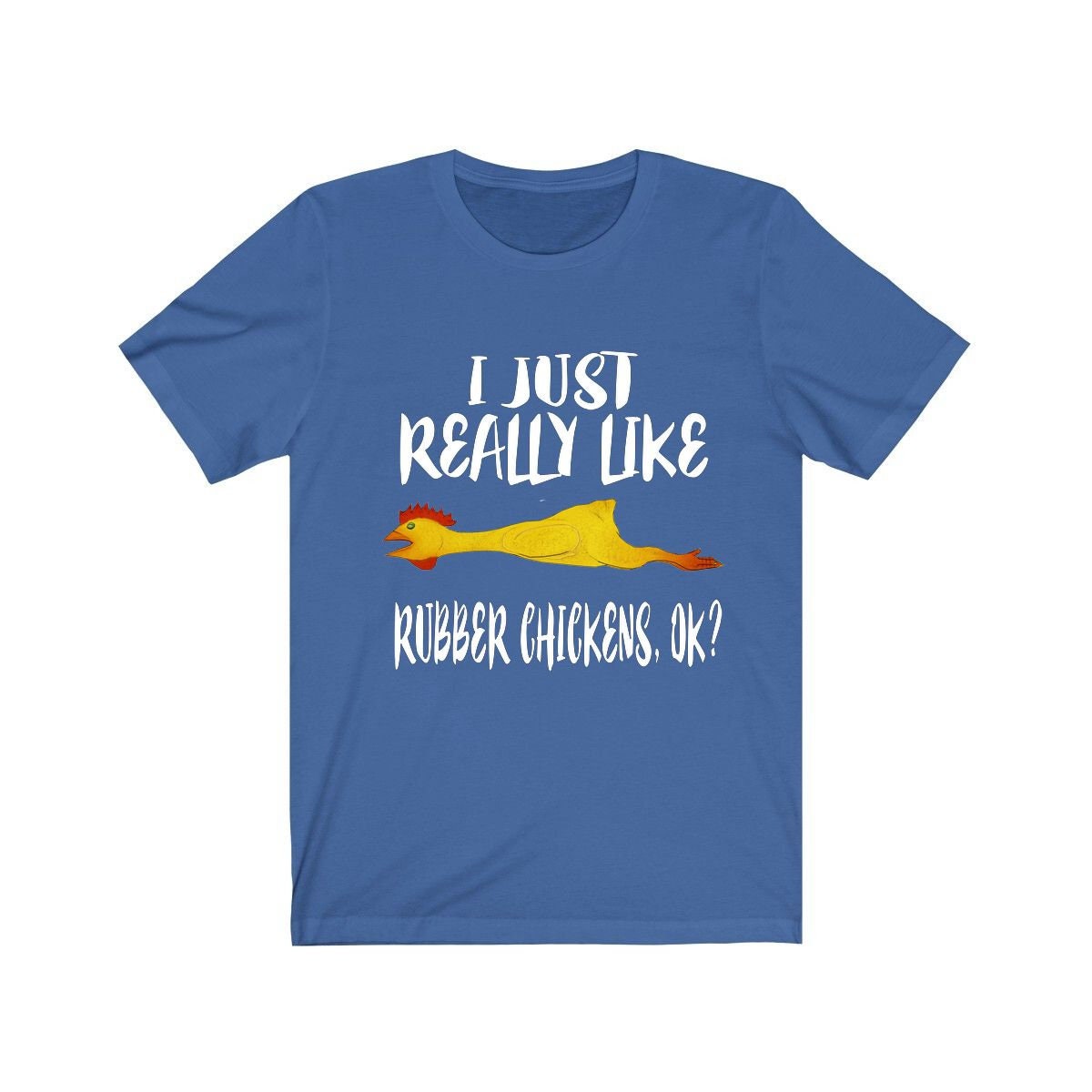 I Just Really Like Rubber Chickens Shirt - rubber chicken print design