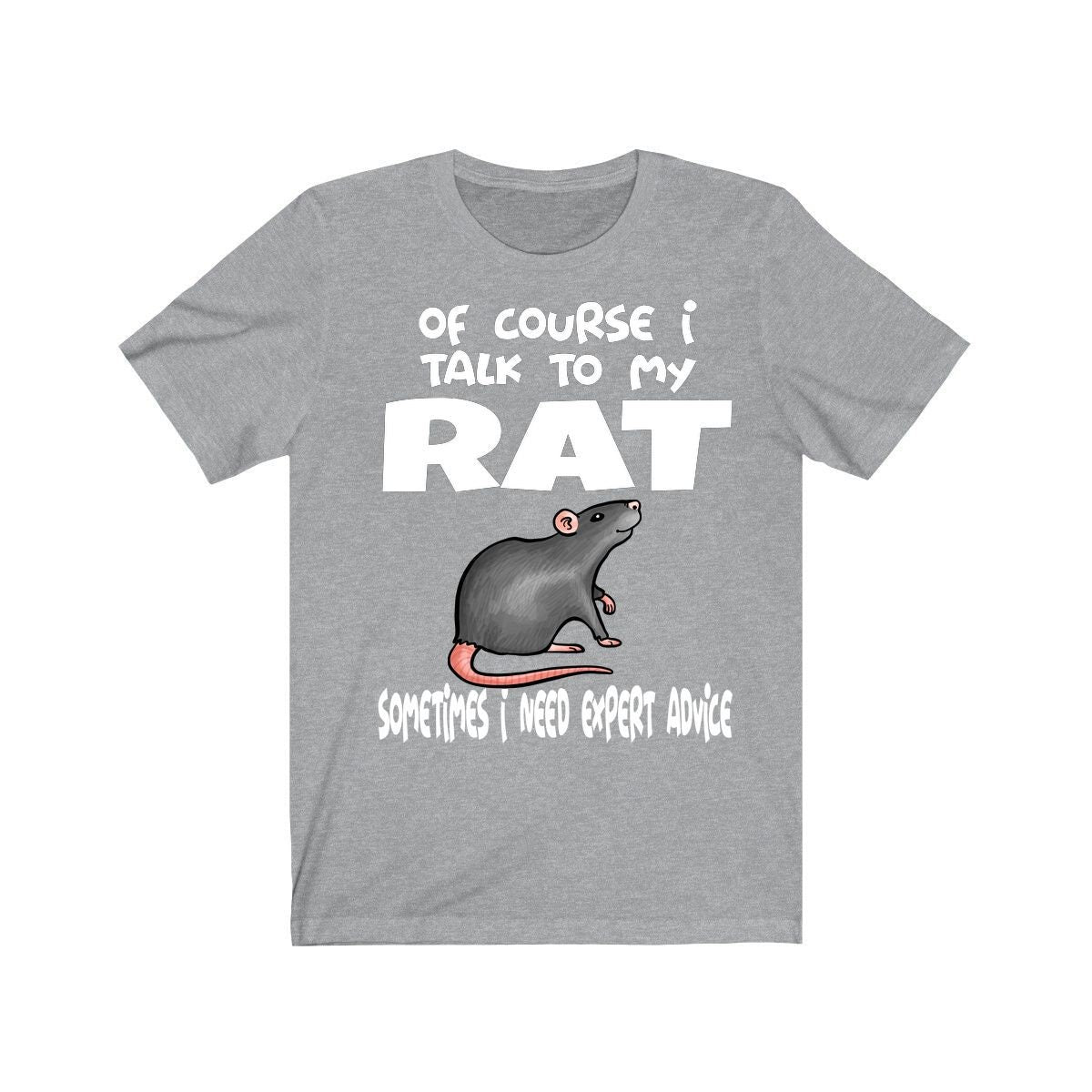 Of course I talk to my rat I need expert advice funny pet rat tee