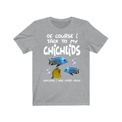 Of Course I Talk To My Cichlids I Need Expert Advice Shirt - cichlid print design