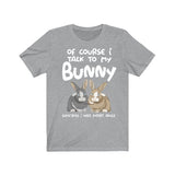 Of Course I Talk To My Bunny I Need Expert Advice Shirt, Rabbit Lover Shirt, Bunny Lover Shirt, Bunny Shirt, Bunny Lover Gift, Animal Shirt Image 3
