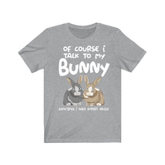 Of Course I Talk To My Bunny I Need Expert Advice Shirt, Rabbit Lover Shirt, Bunny Lover Shirt, Bunny Shirt, Bunny Lover Gift, Animal Shirt Image 3