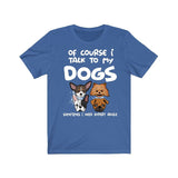 Of Course I Talk To My Dogs I Need Expert Advice Shirt, Dog Shirt, Dog Lover Gift, Dog Owner Shirt, Animal Adult Toddler Infant Kids T-Shirt Image 3