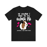 Of Course I Talk To My Guinea Pig I Need Expert Advice Shirt, Guinea Pig Owner Shirt, Guinea Pig Lover Gift, Guinea Pig Tee, Guinea Pig Image 1