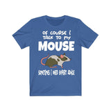 Of Course I Talk To My Mouse I Need Expert Advice Shirt, Mouse Lover Shirt, Mice Lover Gift, Mouse Tee, Animal Adult Toddler Kids T-Shirt Image 2
