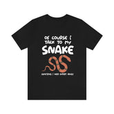 Of Course I Talk To My Snake I Need Expert Advice  Shirt, Snake Lover Shirt, Snake Lover Gift, Animal Lover Shirt, Adult Kids Gift T-Shirt Image 1