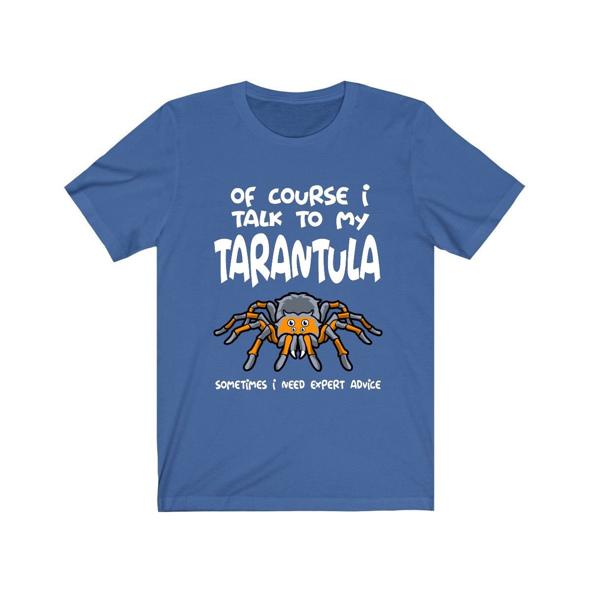 Of Course I Talk To My Tarantula I Need Expert Advice Shirt - tarantula print design