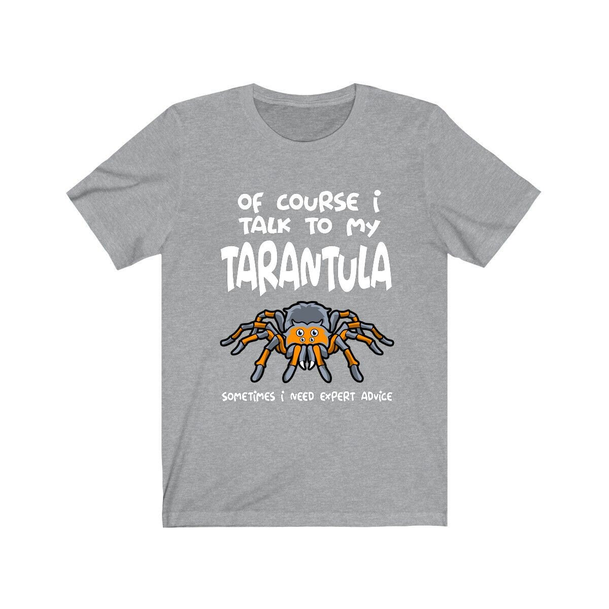 Of Course I Talk To My Tarantula I Need Expert Advice Shirt - tarantula print design