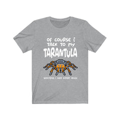 Of Course I Talk To My Tarantula I Need Expert Advice Shirt - tarantula print design