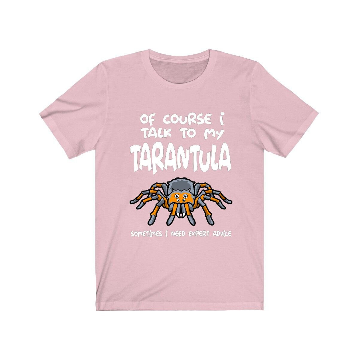 Of Course I Talk To My Tarantula I Need Expert Advice Shirt - tarantula print design