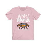 Of Course I Talk To My Tarantula I Need Expert Advice Shirt, Tarantula Lover Shirt, Spider Shirt, Animal Lover Shirt, Adult Kids T-Shirt Image 4