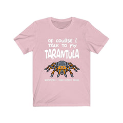 Of Course I Talk To My Tarantula I Need Expert Advice Shirt - tarantula print design