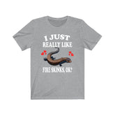 I Just Really Like Fire Skinks Ok Lizards Shirt, Skink Lizard Lover Shirt, Pet Fire Skink Gift, Lizard Shirt, Adult Kids Animal T-Shirt Image 1