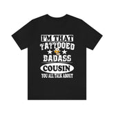 I'm That Tattooed Badass Cousin You All Talk About Shirt, Sister Shirt, Big Brother Gift T-Shirt Image 1