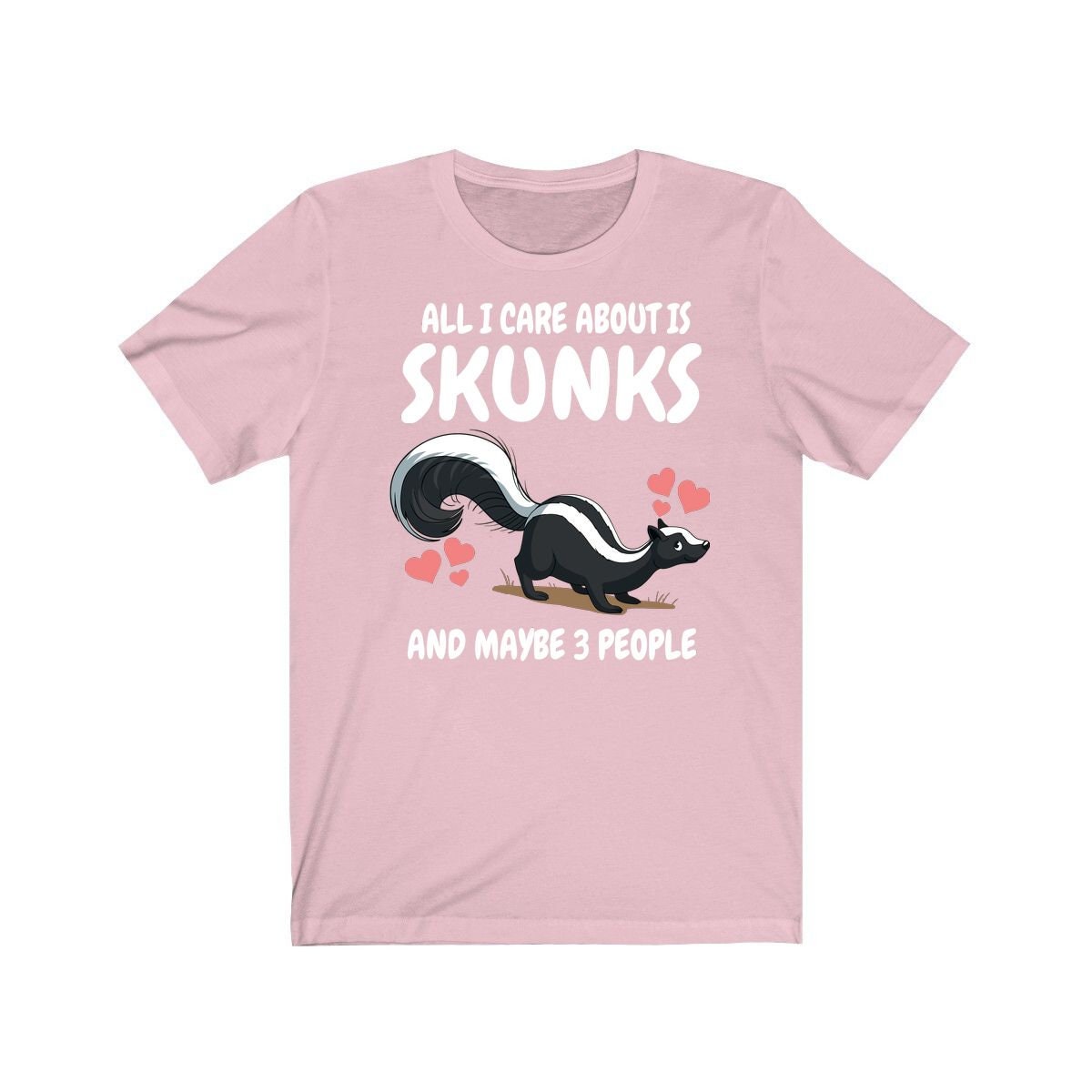 All I Care About Is Skunks And 3 People Shirt - skunk print design