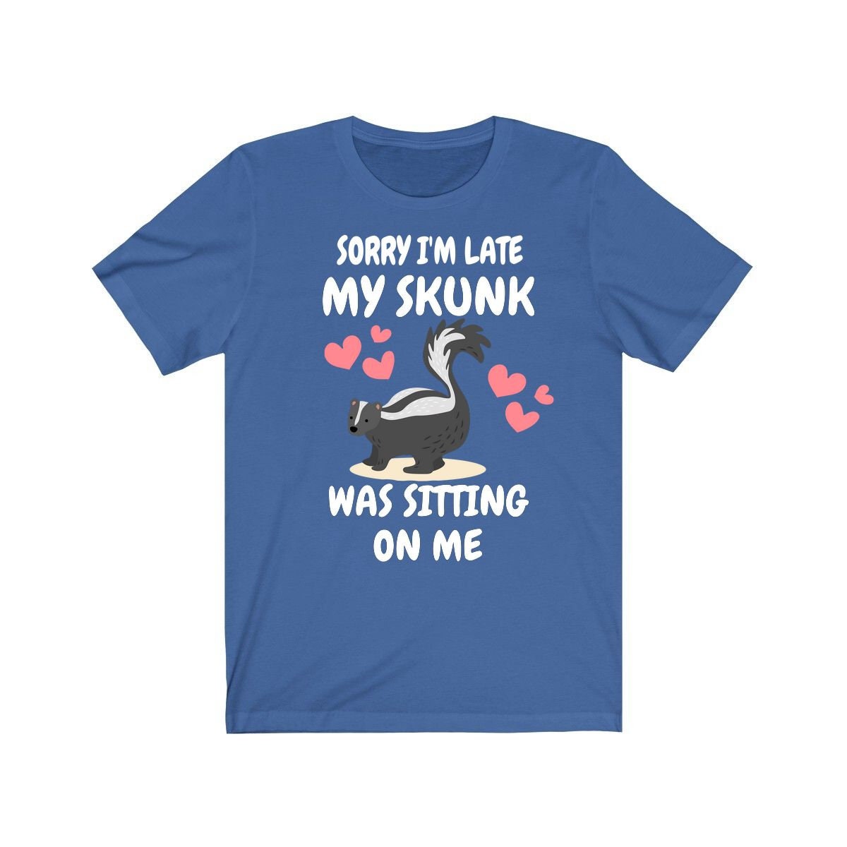 Sorry I'm Late My Skunk Was Sitting On Me T-Shirt - skunk print design