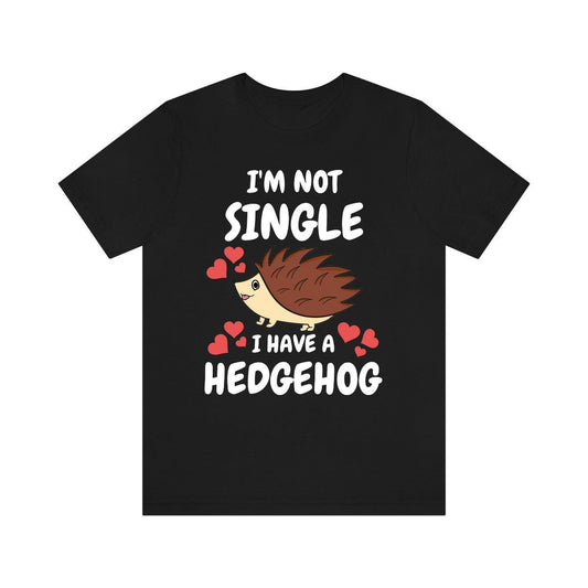 Not Single I Have A Hedgehog T-Shirt - hedgehog print design
