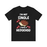 I'm Not Single I Have A Hedgehog Shirt, Hedgehog Lover Shirt, Hedgehog Shirt, Hedgehog Owner Gift, Hedgehog Boy Girl T-Shirt Image 1