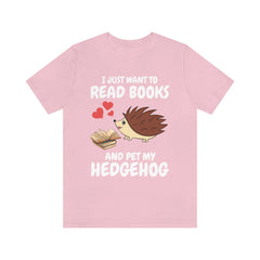 I just want to read books and pet my hedgehog cozy bookworm pet tee