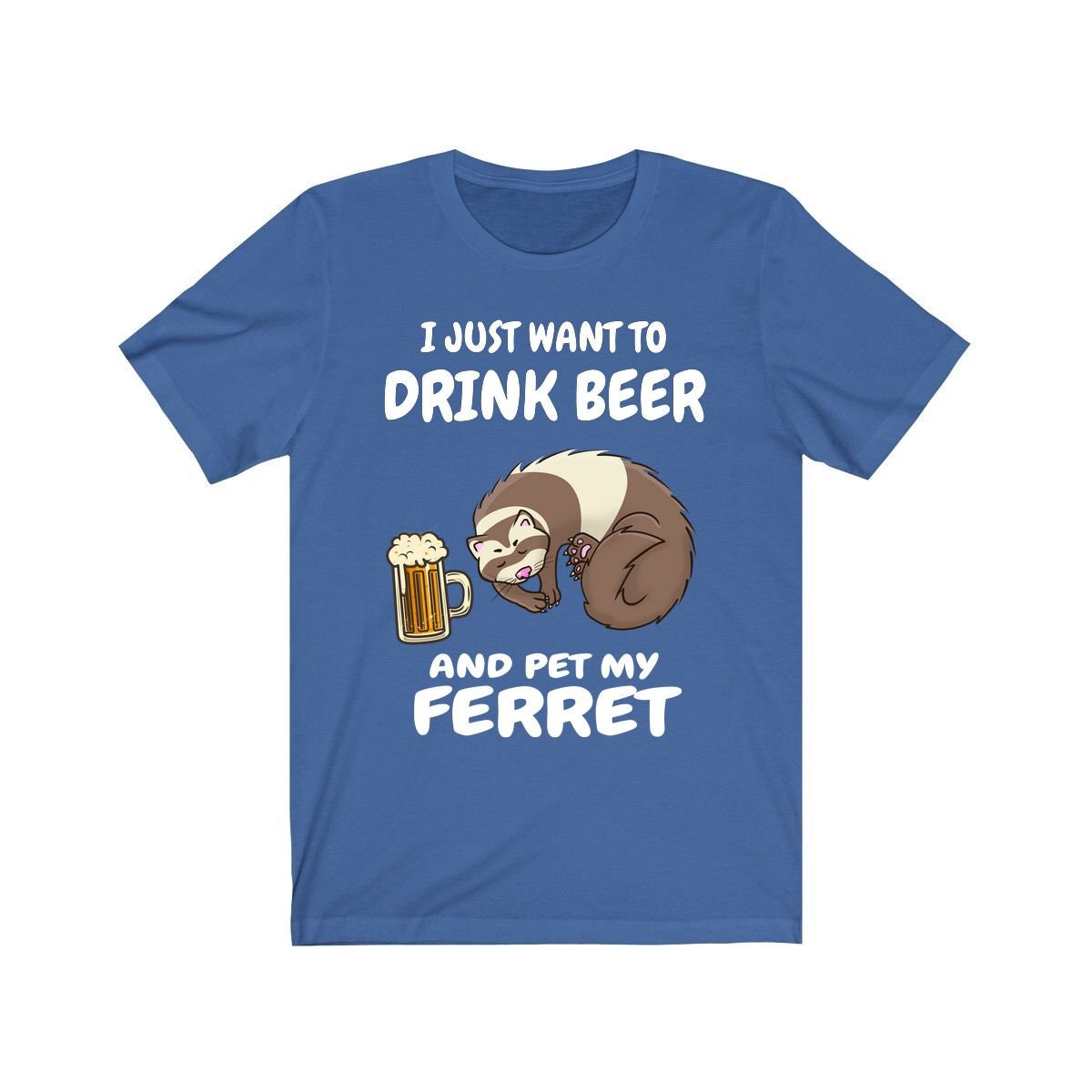 I Just Want To Drink Beer And Pet My Ferret Shirt - beer and ferret print design