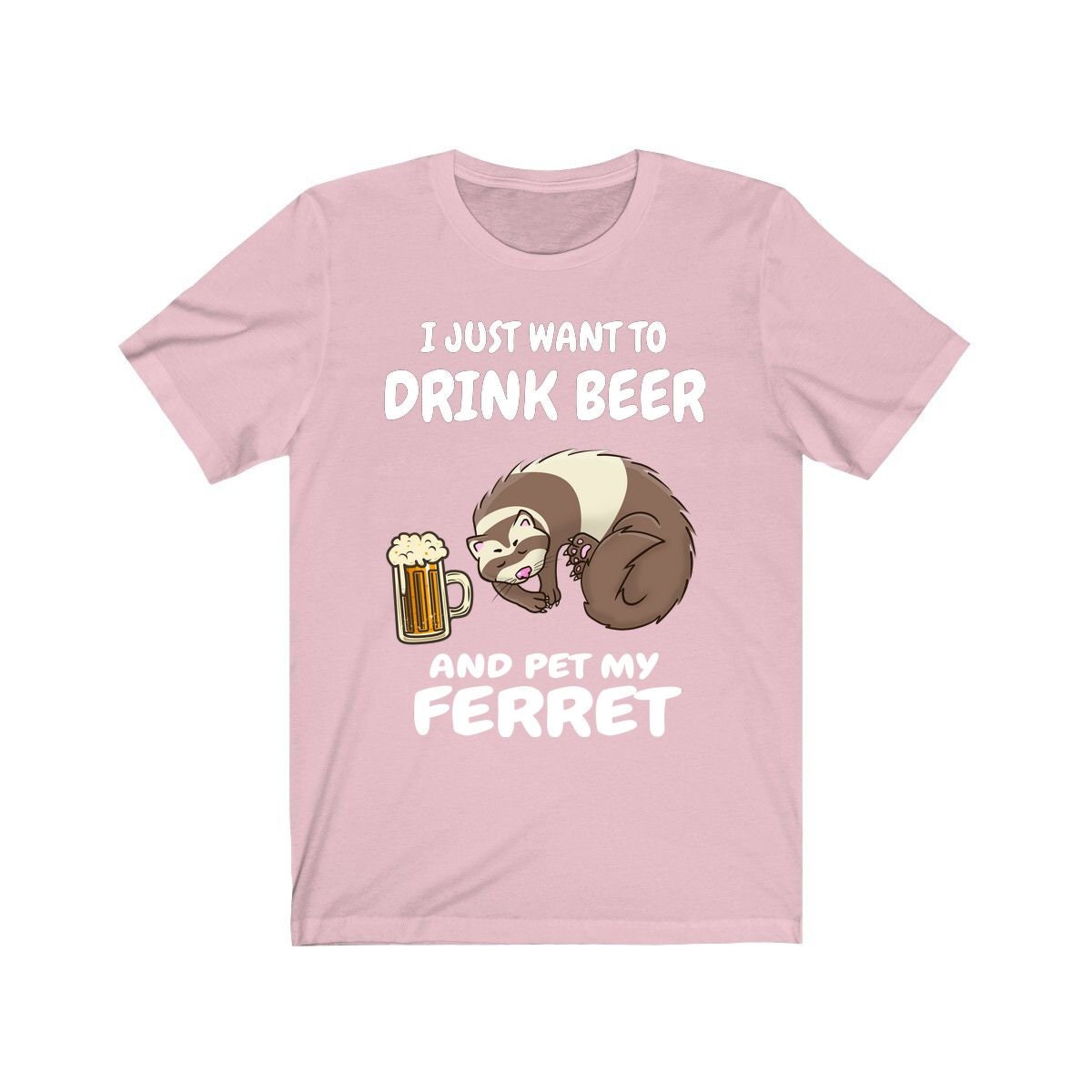 I Just Want To Drink Beer And Pet My Ferret Shirt - beer and ferret print design