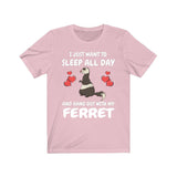 I Just Want To Sleep All Day And Hang Out With My Ferret Shirt, Ferret Lover Shirt, Funny Ferret Shirt, Animal Ferret Boy Girl Shirt Image 4