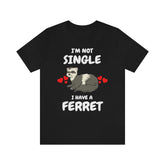 I'm Not Single I Have A Ferret Shirt, Ferret Lover Shirt, Cute Ferret Shirt, Funny Ferret Owner Gift, Animal Ferret Boy Girl Shirt Image 1