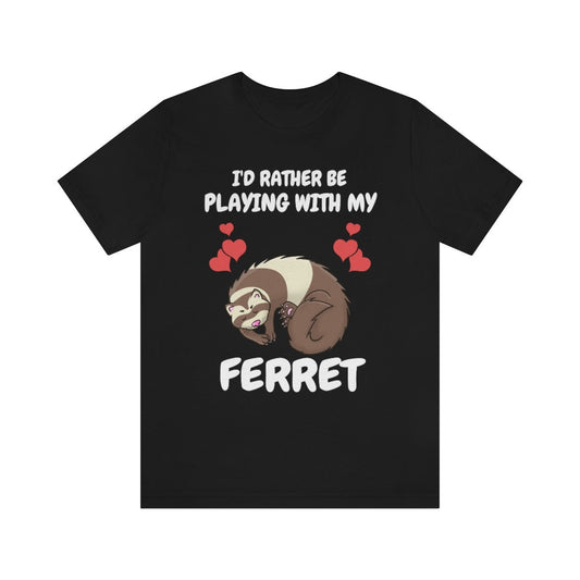 I'd Rather Be Playing With My Ferret Shirt - ferret print design