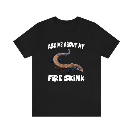Ask me about my fire skink colorful West African pet lizard tee