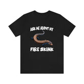 Ask Me About My Fire Skink Lizards Shirt, Skink Lizard Lover Shirt, Pet Fire Skink Gift, Lizard Shirt, Adult Kids Animal T-Shirt Image 1